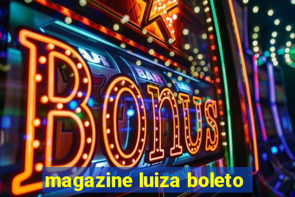 magazine luiza boleto